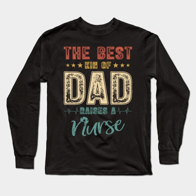 The Best Kind Of Dad Raises A Nurse Shirt Vintage Nurse Tee Father Dad Papa T-shirt Father's Day Gift For Men Proud Of Son Daughter Nurse Long Sleeve T-Shirt by Brlechery21